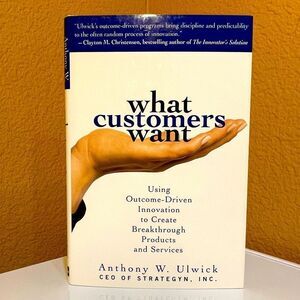 WHAT CUSTOMERS WANT by Anthony Ulwick hardback book on Jobs Theory JTBD